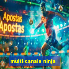 multi canais ninja